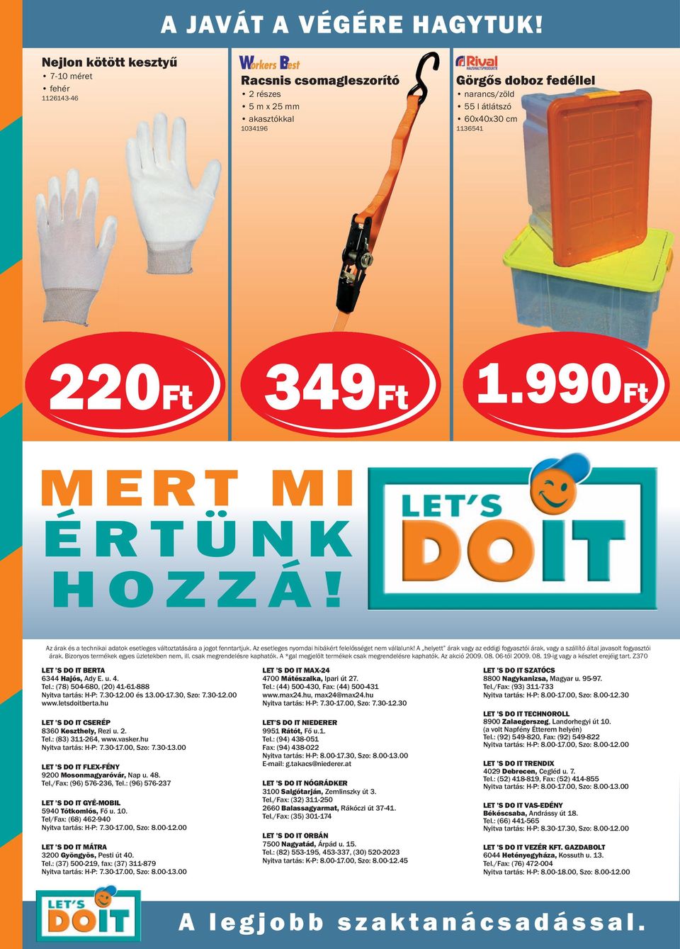 990Ft MERT MI ÉRTÜNK HOZZÁ! Az árak és a technikai adatok esetleges változtatására a jogot fenntartjuk. Az esetleges nyomdai hibákért felelősséget nem vállalunk!