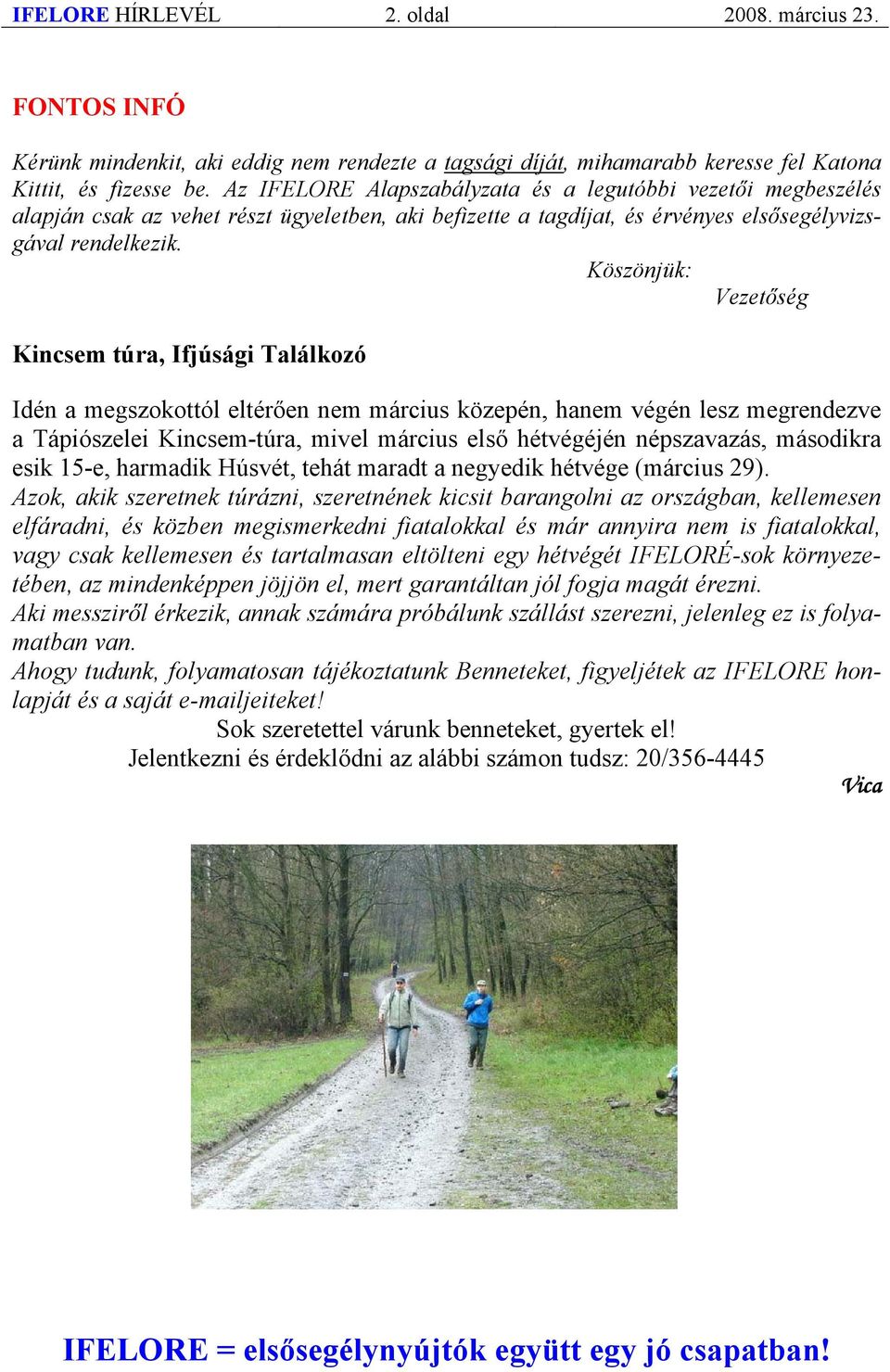 Köszönjük: Vezetőség Kincsem túra, Ifjúsági Találkozó Idén a megszokottól eltérően nem március közepén, hanem végén lesz megrendezve a Tápiószelei Kincsem-túra, mivel március első hétvégéjén