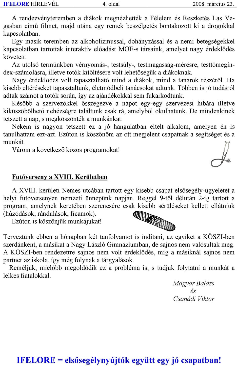 Egy másik teremben az alkoholizmussal, dohányzással és a nemi betegségekkel kapcsolatban tartottak interaktív előadást MOE-s társaink, amelyet nagy érdeklődés követett.