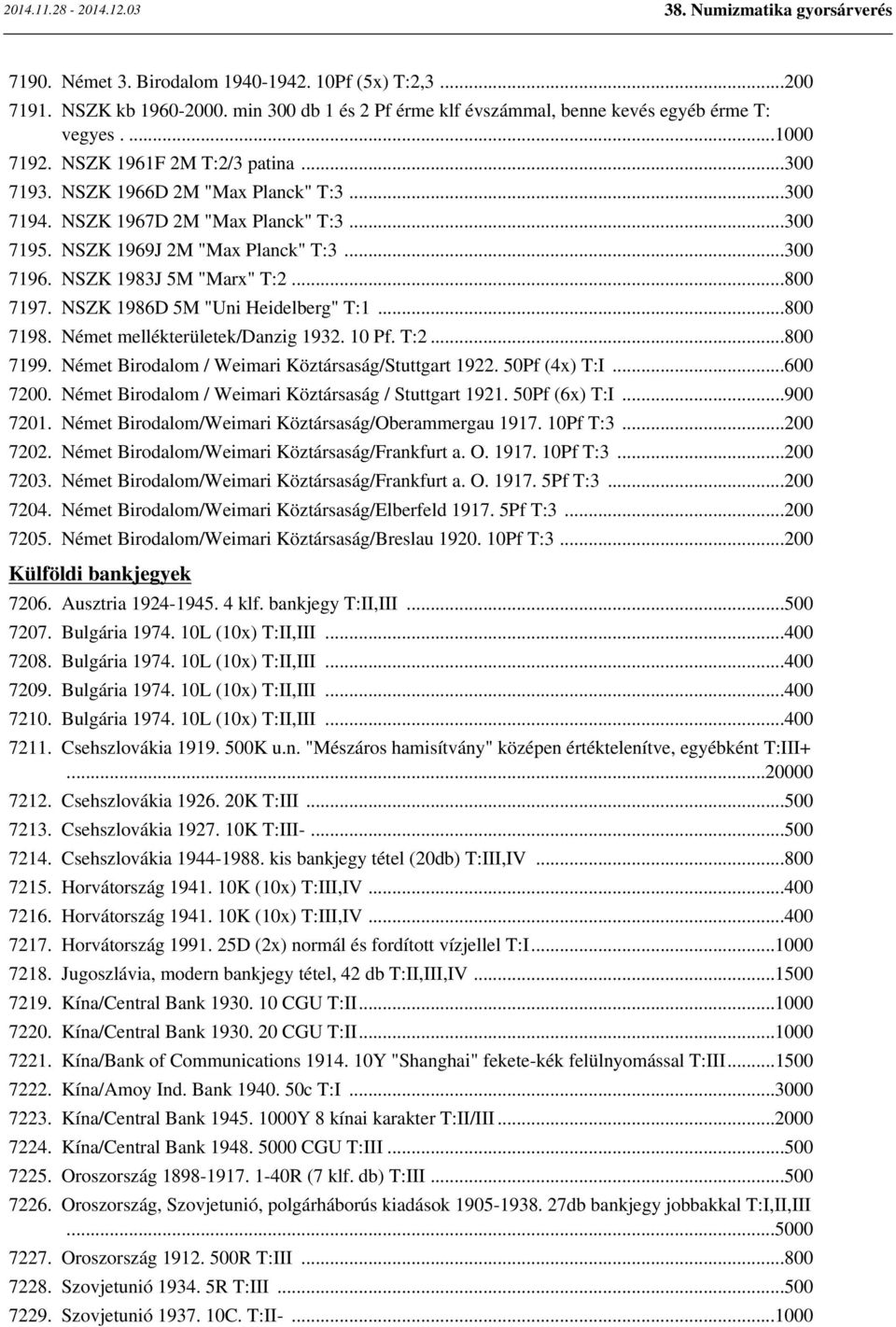 NSZK 1986D 5M "Uni Heidelberg" T:1...800 7198. Német mellékterületek/danzig 1932. 10 Pf. T:2...800 7199. Német Birodalom / Weimari Köztársaság/Stuttgart 1922. 50Pf (4x) T:I...600 7200.