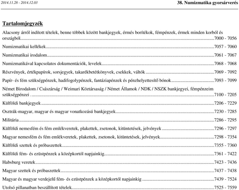 ..7069-7092 Papír- és fém szükségpénzek, hadifogolypénzek, fantáziapénzek és pénzhelyettesítő bónok.