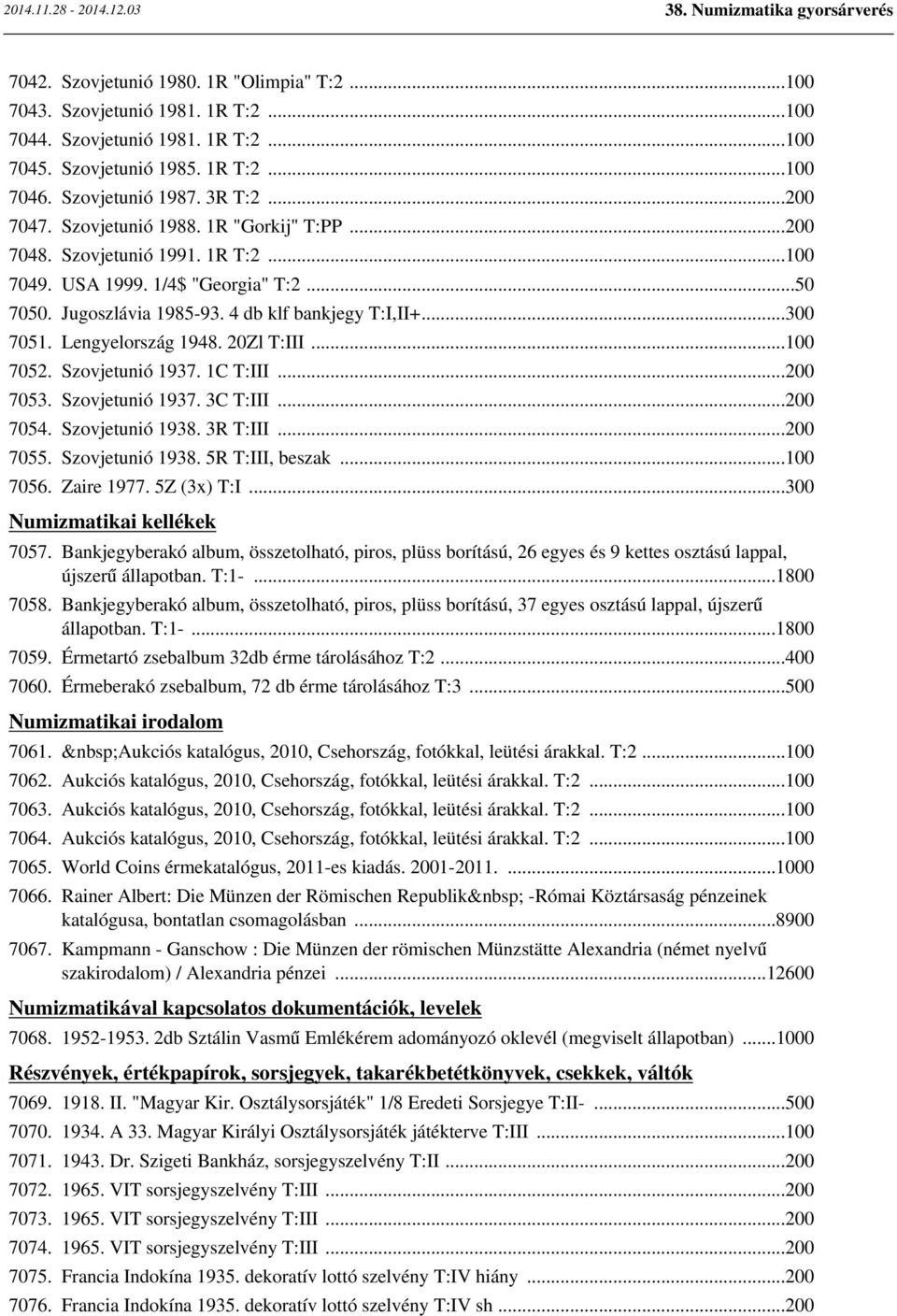 Lengyelország 1948. 20Zl T:III...100 7052. Szovjetunió 1937. 1C T:III...200 7053. Szovjetunió 1937. 3C T:III...200 7054. Szovjetunió 1938. 3R T:III...200 7055. Szovjetunió 1938. 5R T:III, beszak.