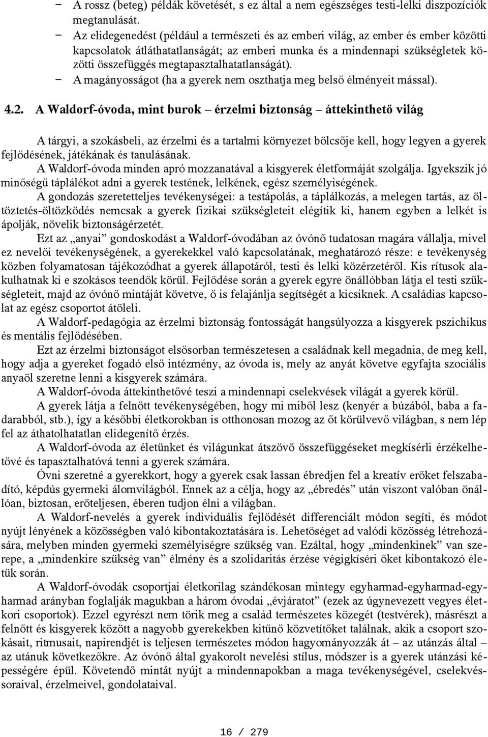 megtapasztalhatatlanságát). A magányosságot (ha a gyerek nem oszthatja meg belső élményeit mással). 4.2.