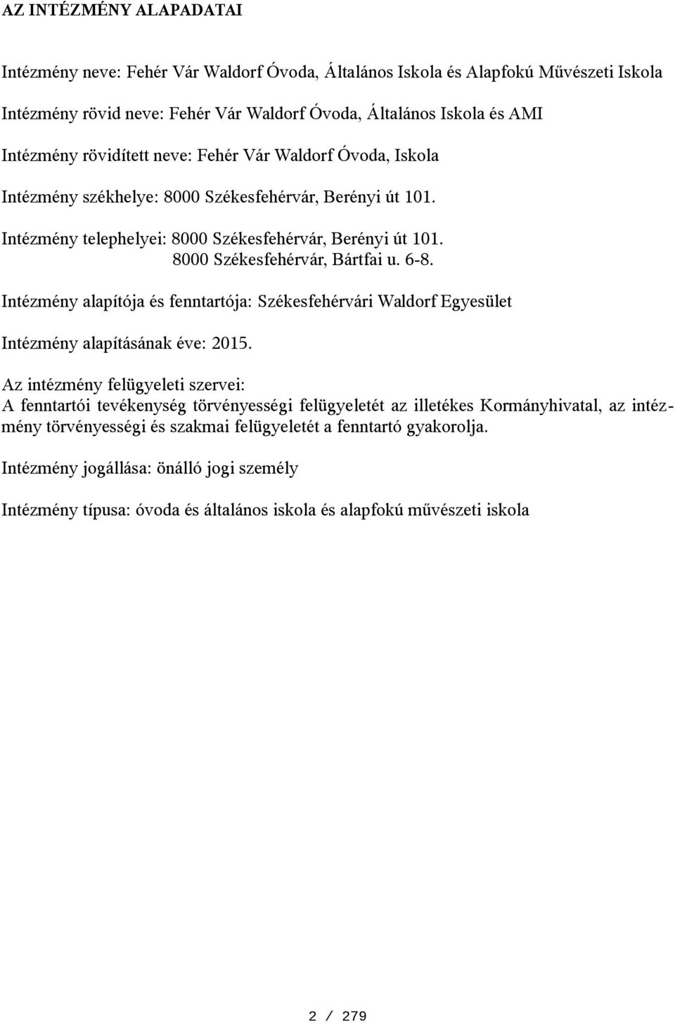6-8. Intézmény alapítója és fenntartója: Székesfehérvári Waldorf Egyesület Intézmény alapításának éve: 2015.