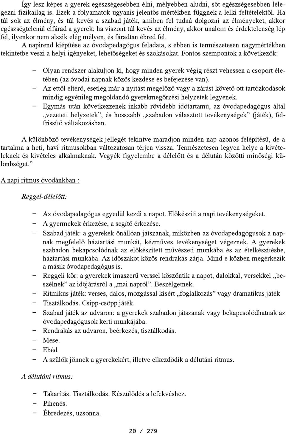 fel, ilyenkor nem alszik elég mélyen, és fáradtan ébred fel.