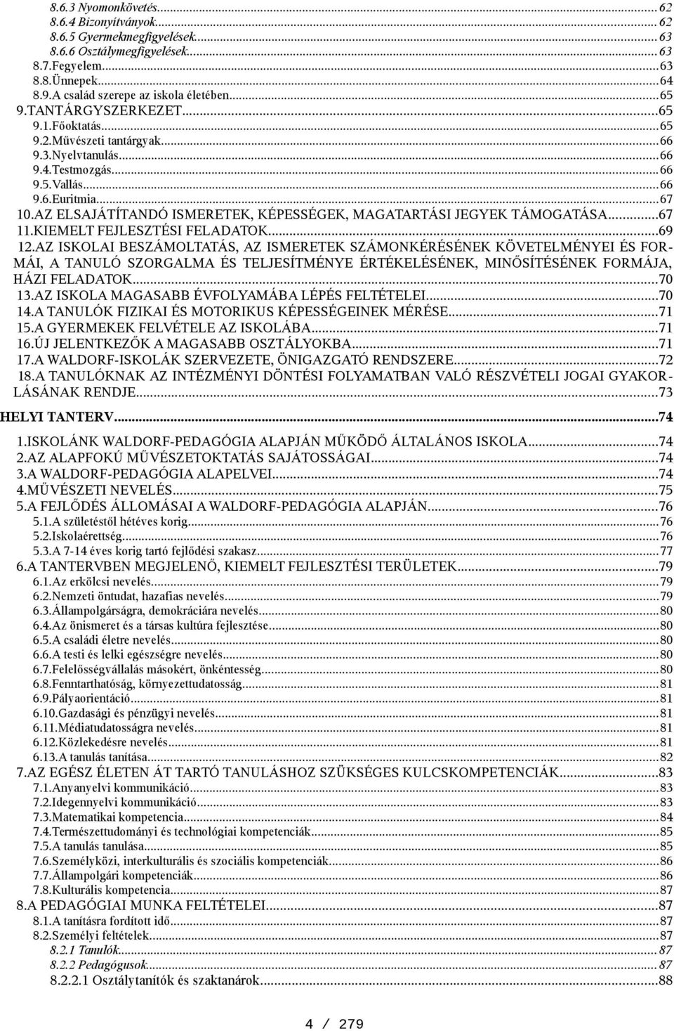 AZ ELSAJÁTÍTANDÓ ISMERETEK, KÉPESSÉGEK, MAGATARTÁSI JEGYEK TÁMOGATÁSA...67 11.KIEMELT FEJLESZTÉSI FELADATOK...69 12.