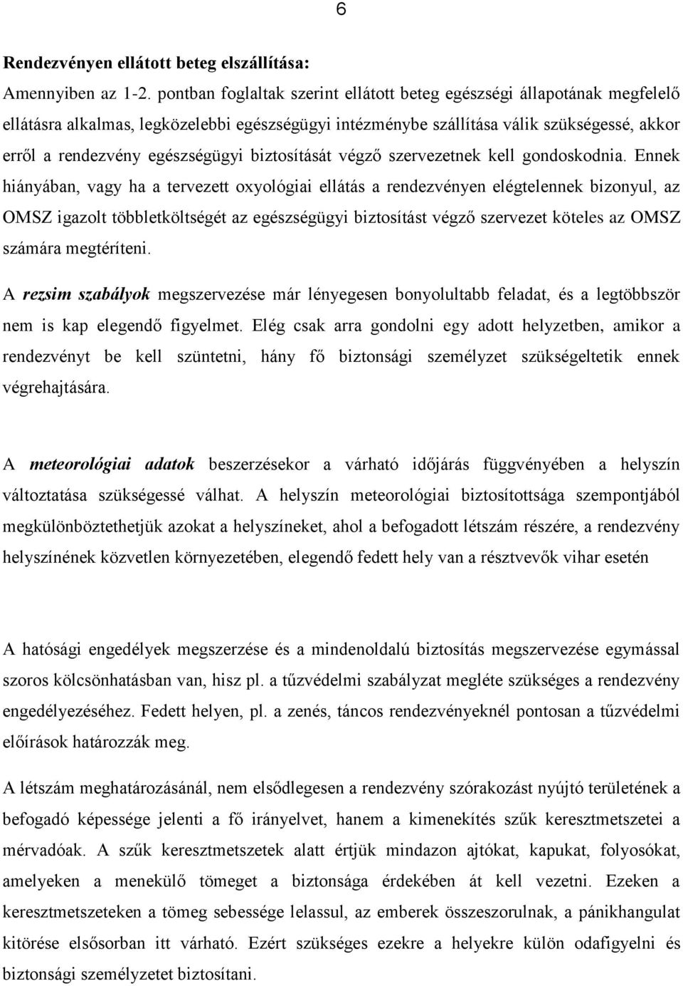 biztosítását végző szervezetnek kell gondoskodnia.