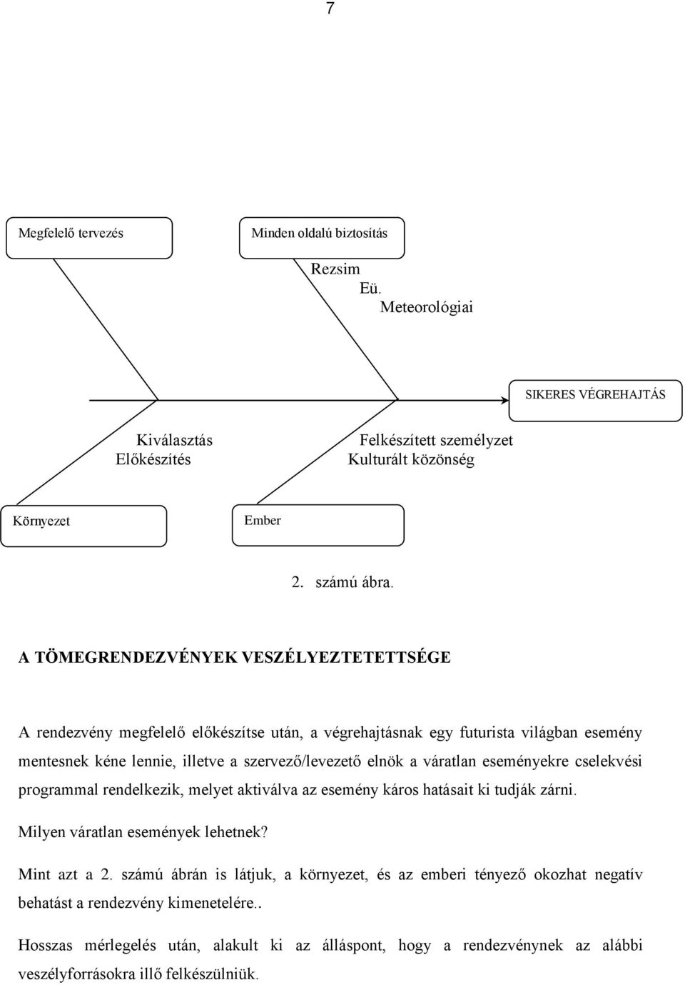váratlan eseményekre cselekvési programmal rendelkezik, melyet aktiválva az esemény káros hatásait ki tudják zárni. Milyen váratlan események lehetnek? Mint azt a 2.