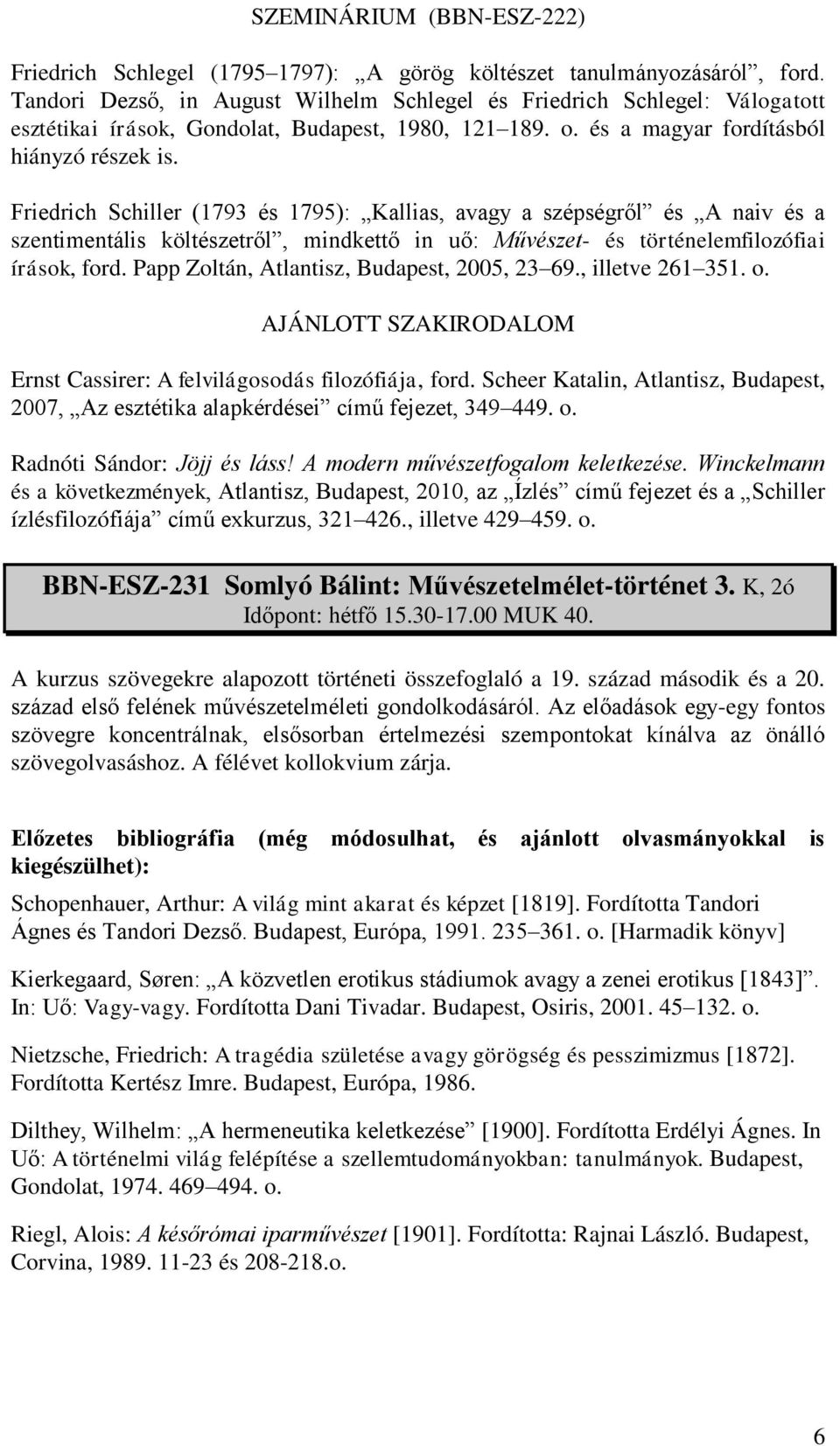 Friedrich Schiller (1793 és 1795): Kallias, avagy a szépségről és A naiv és a szentimentális költészetről, mindkettő in uő: Művészet- és történelemfilozófiai írások, ford.