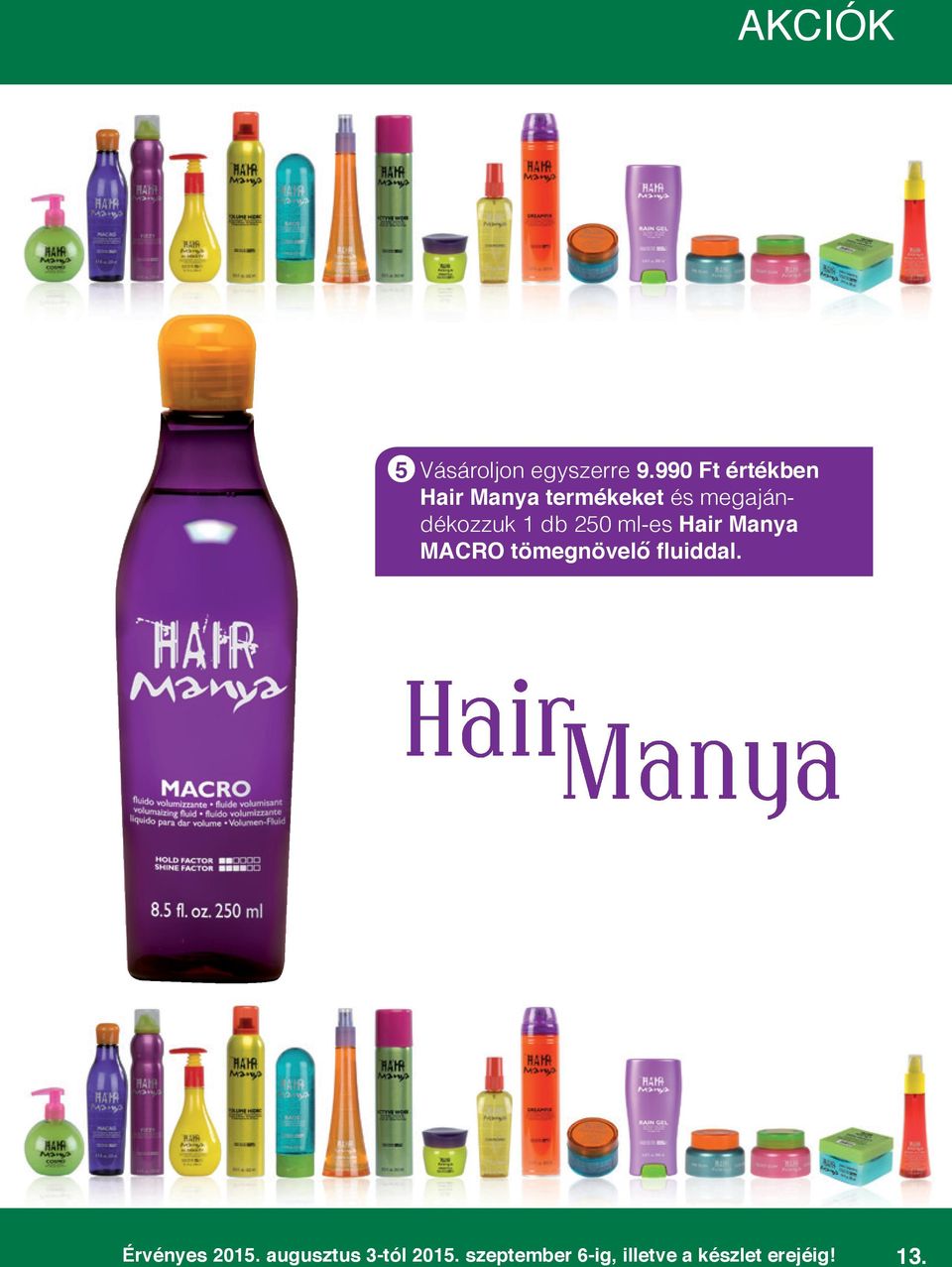 1 db 250 ml-es Hair Manya MACRO tömegnövelő fluiddal.