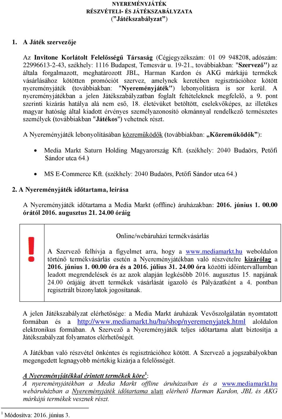 , továbbiakban: "Szervező") az általa forgalmazott, meghatározott JBL, Harman Kardon és AKG márkájú termékek vásárlásához kötötten promóciót szervez, amelynek keretében regisztrációhoz kötött