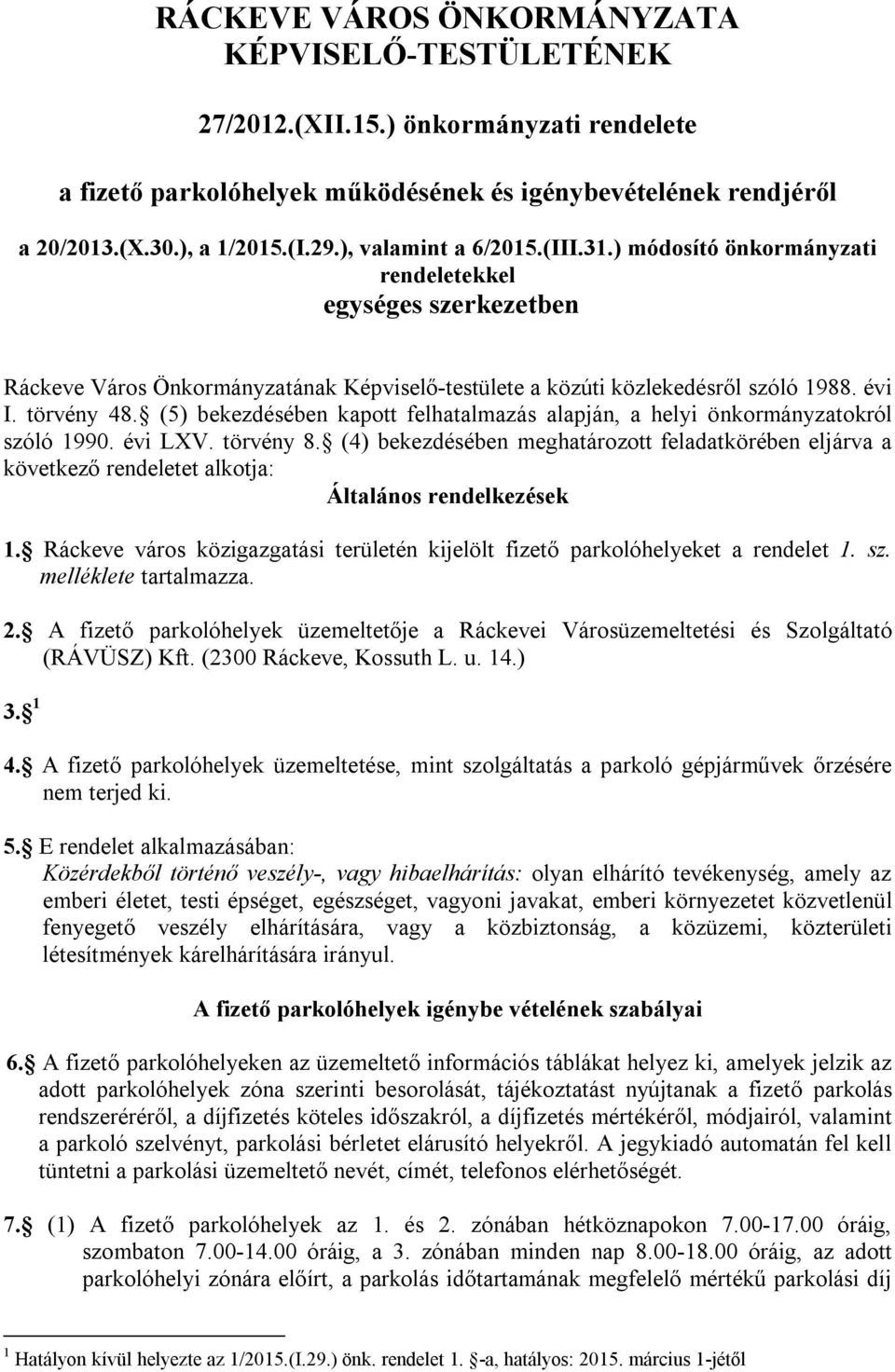 (5) bekezdésében kapott felhatalmazás alapján, a helyi önkormányzatokról szóló 1990. évi LXV. törvény 8.