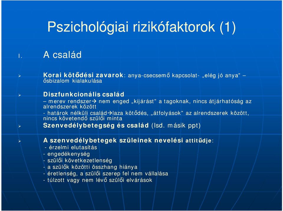 tagoknak, nincs átjárhatóság az alrendszerek között - határok nélküli család laza kötdés, átfolyások az alrendszerek között, nincs követend szüli minta