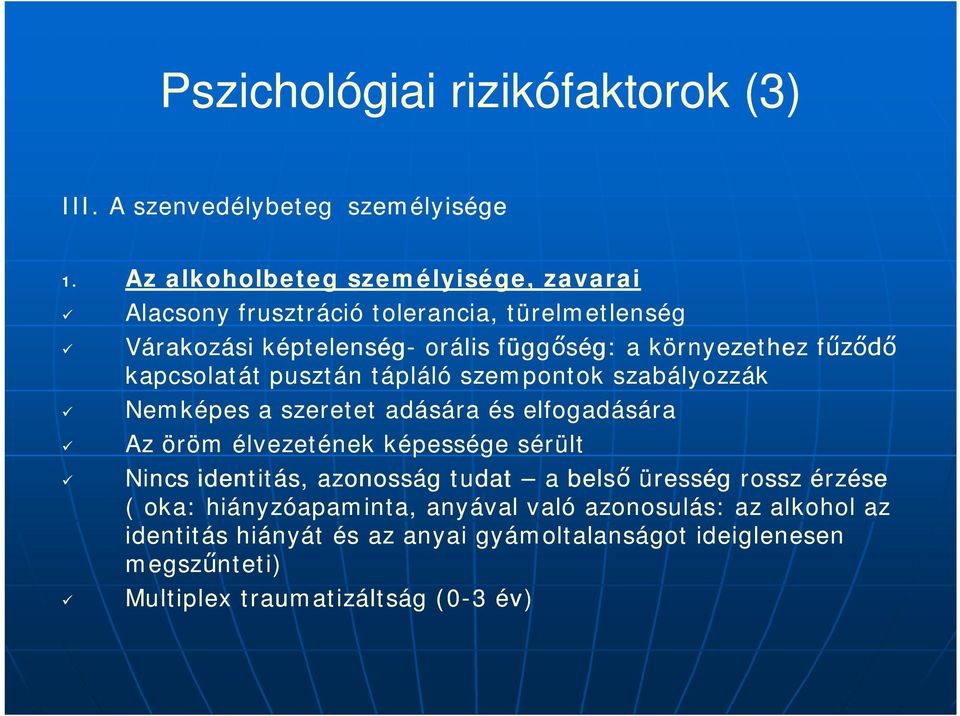 kapcsolatát pusztán tápláló szempontok szabályozzák Nemképes a szeretet adására és elfogadására Az öröm élvezetének képessége sérült Nincs