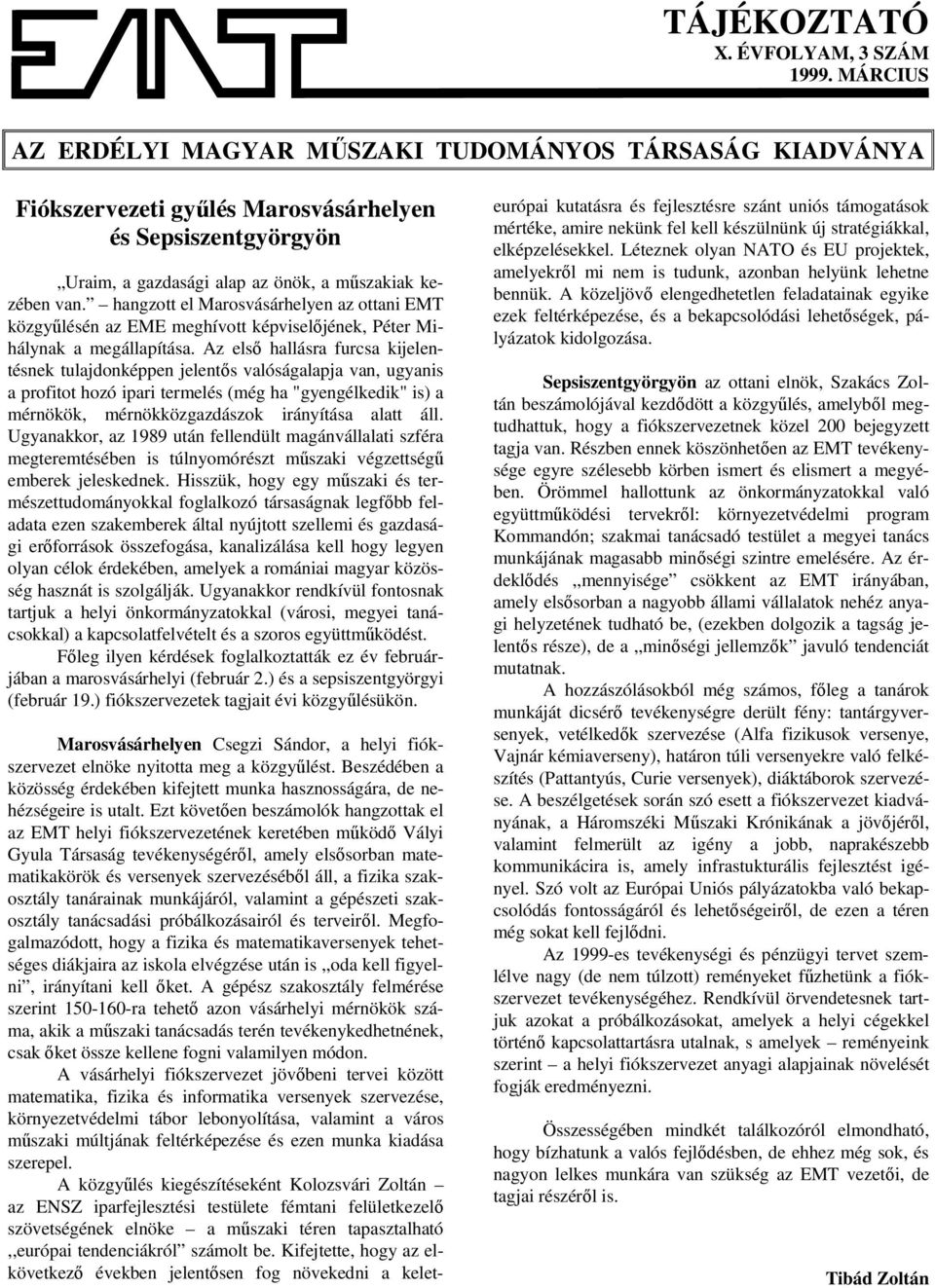 hangzott el Marosvásárhelyen az ottani EMT közgyűlésén az EME meghívott képviselőjének, Péter Mihálynak a megállapítása.