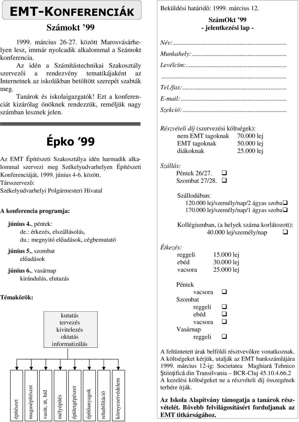 Ezt a konferenciát kizárólag önöknek rendezzük, reméljük nagy számban lesznek jelen.