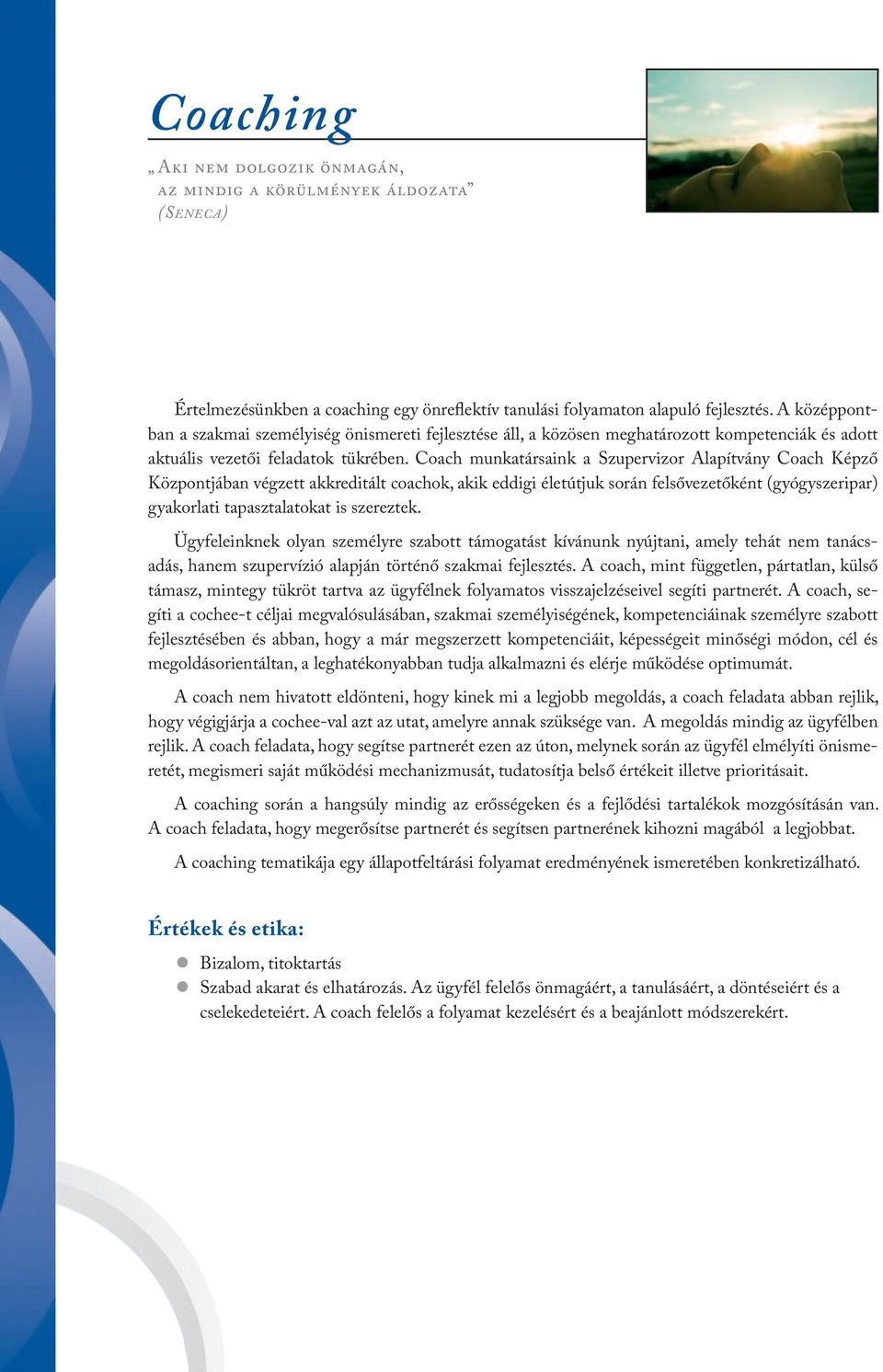 Coach munkatársaink a Szupervizor Alapítvány Coach Képző Központjában végzett akkreditált coachok, akik eddigi életútjuk során felsővezetőként (gyógyszeripar) gyakorlati tapasztalatokat is szereztek.