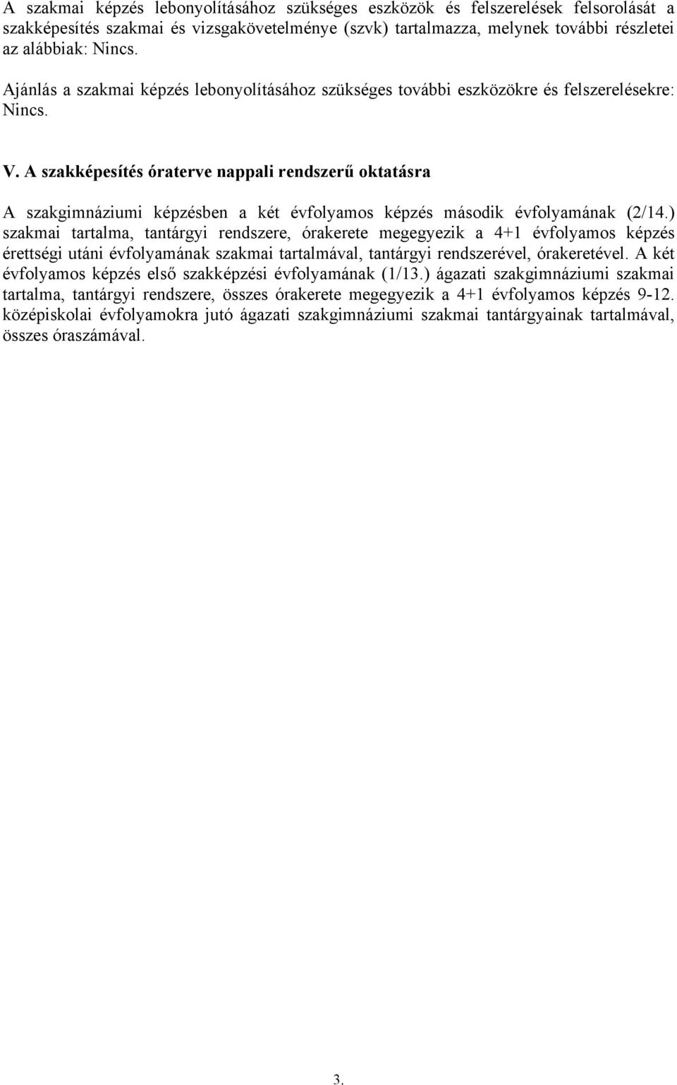 A szakképesítés óraterve nappali rendszerű oktatásra A szakgimnáziumi képzésben a két évfolyamos képzés második évfolyamának (2/14.