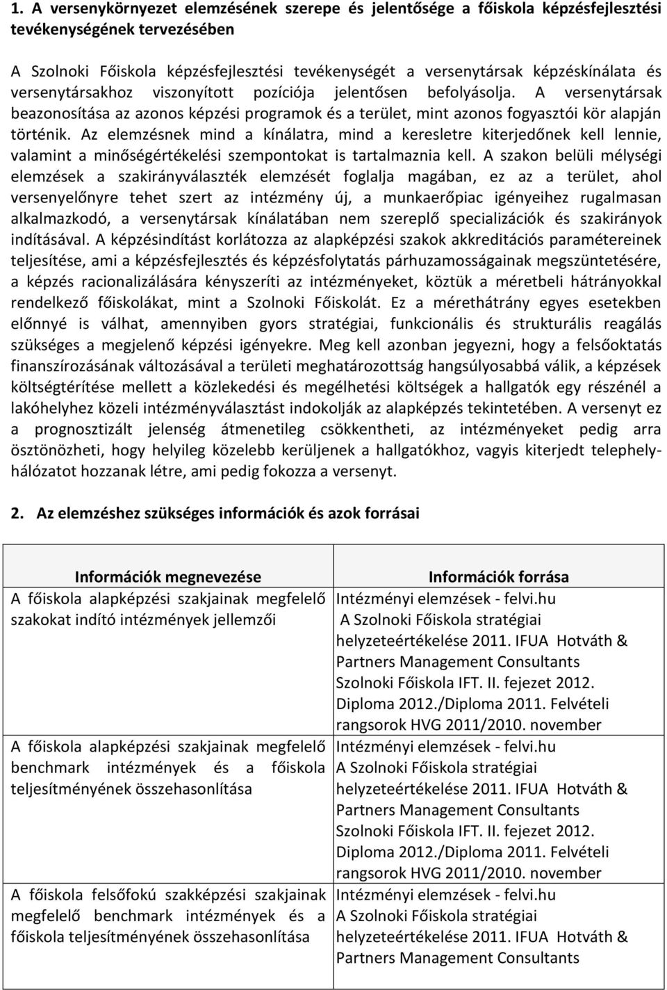 Az elemzésnek mind a kínálatra, mind a keresletre kiterjedőnek kell lennie, valamint a minőségértékelési szempontokat is tartalmaznia kell.