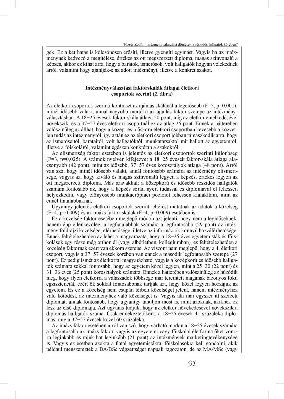 valamint hogy ajánlják-e az adott intézményt, illetve a konkrét szakot. Intézményválasztási faktorskálák átlagai életkori csoportok szerint (2.