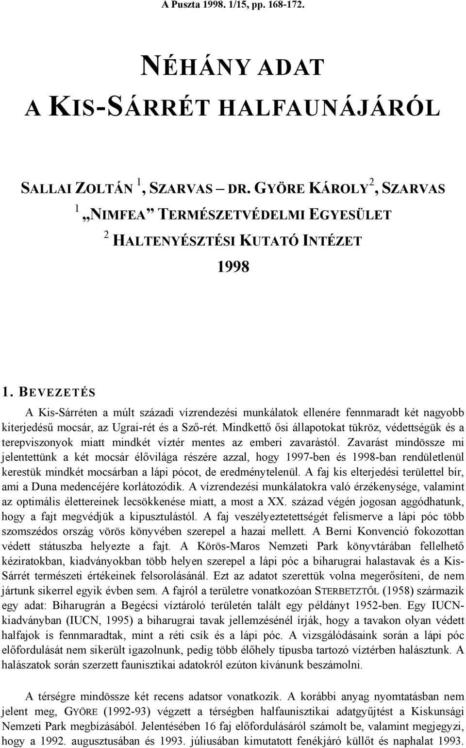 BEVEZETÉS A Kis-Sárréten a múlt századi vízrendezési munkálatok ellenére fennmaradt két nagyobb kiterjedésű mocsár, az Ugrai-rét és a Sző-rét.