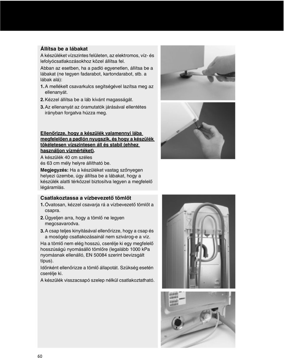 Kézzel állítsa be a láb kívánt magasságát. 3.Az ellenanyát az óramutatók járásával ellentétes irányban forgatva húzza meg.