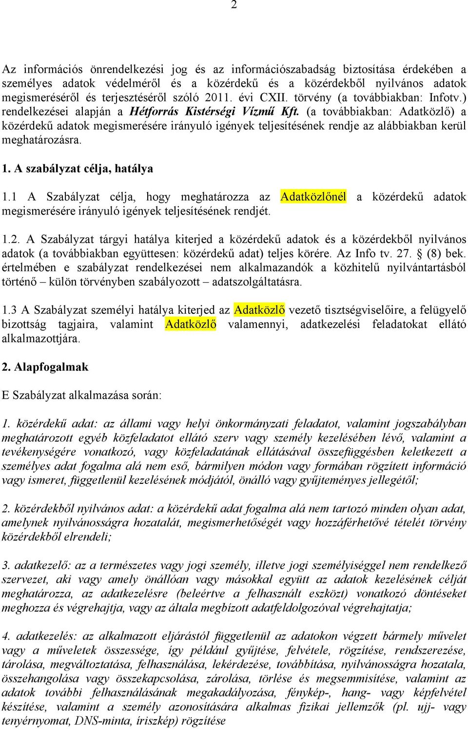 (a továbbiakban: Adatközlő) a közérdekű adatok megismerésére irányuló igények teljesítésének rendje az alábbiakban kerül meghatározásra. 1. A szabályzat célja, hatálya 1.