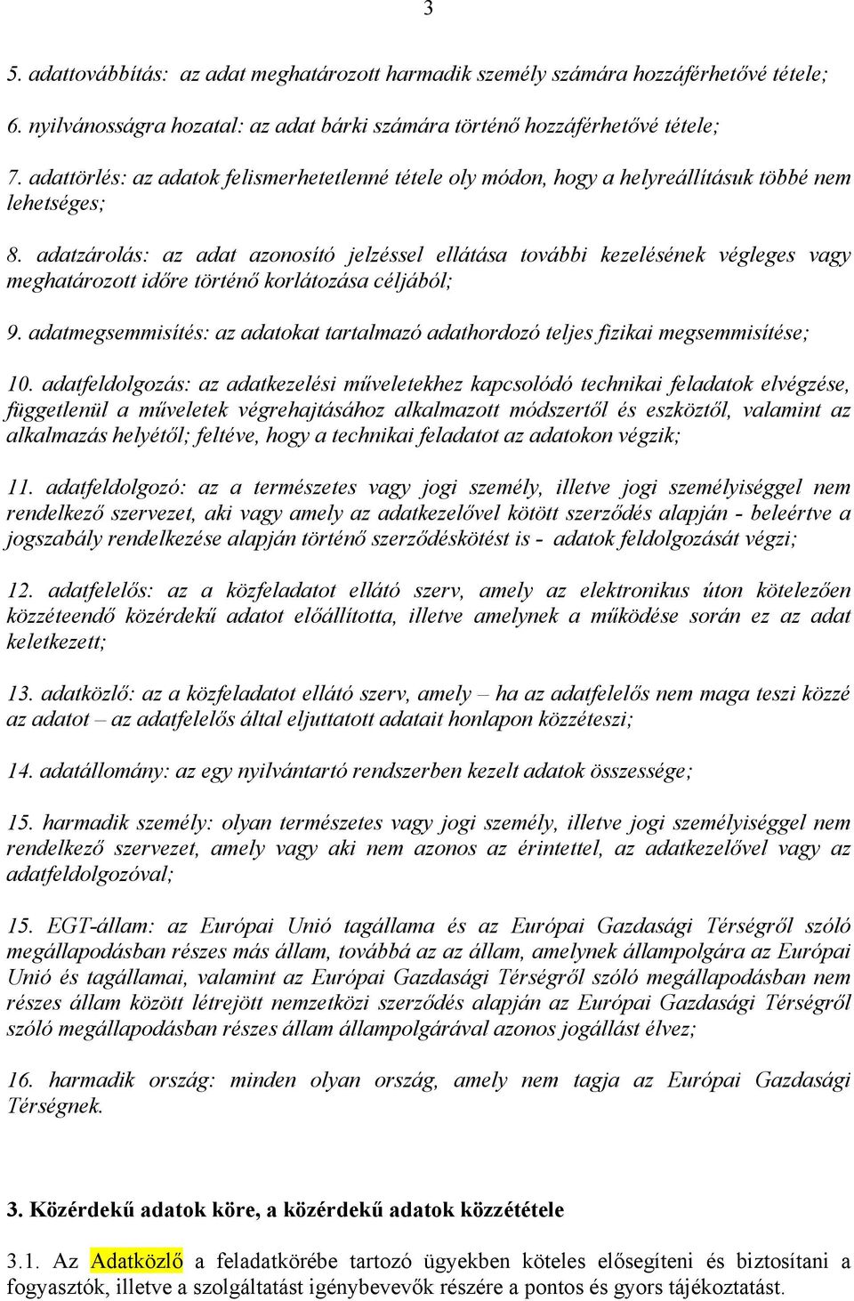 adatzárolás: az adat azonosító jelzéssel ellátása további kezelésének végleges vagy meghatározott időre történő korlátozása céljából; 9.