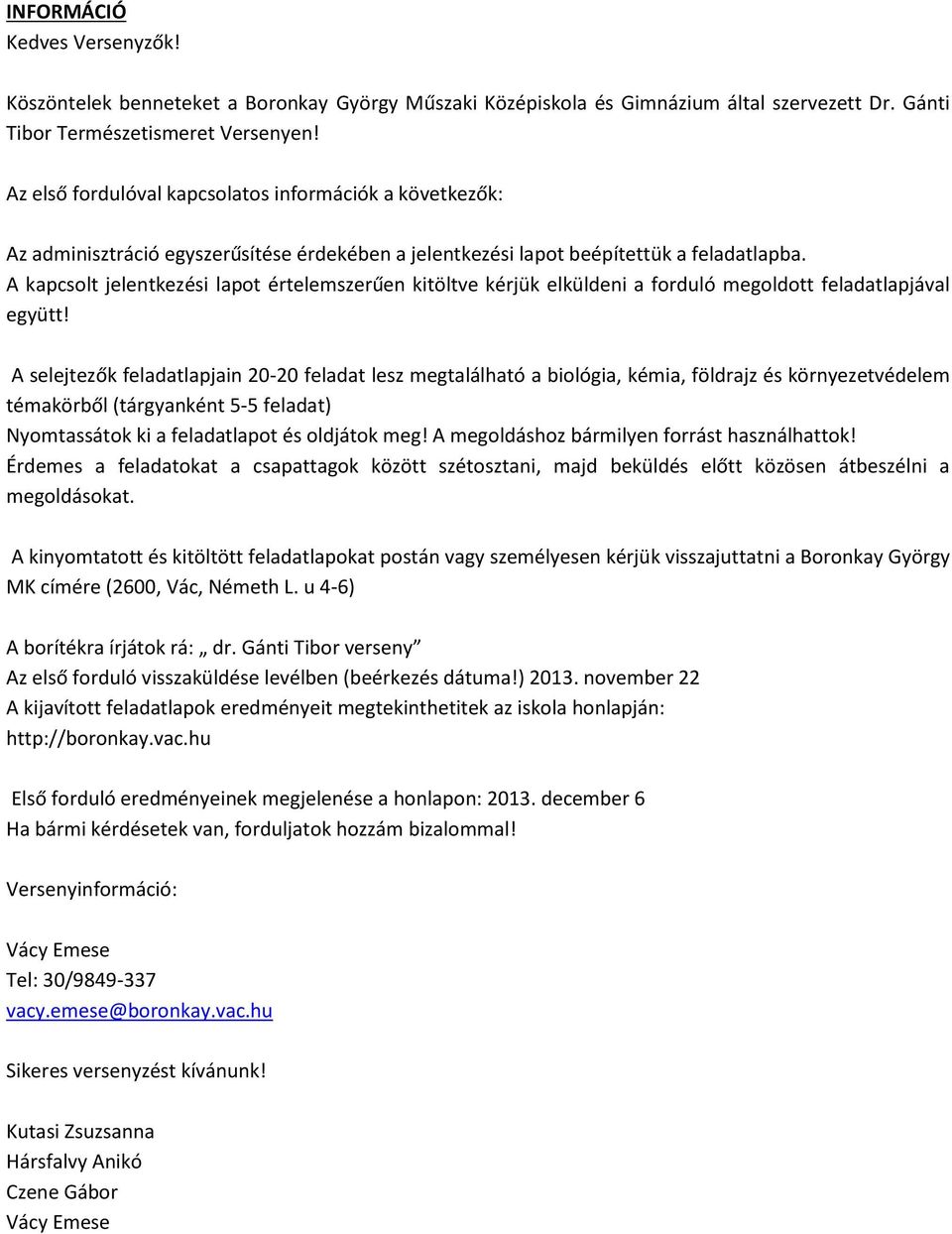 A kapcsolt jelentkezési lapot értelemszerűen kitöltve kérjük elküldeni a forduló megoldott feladatlapjával együtt!