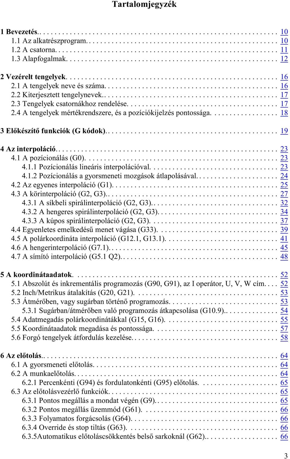 .............................................. 17 2.3 Tengelyek csatornákhoz rendelése........................................ 17 2.4 A tengelyek mértékrendszere, és a pozíciókijelzés pontossága.