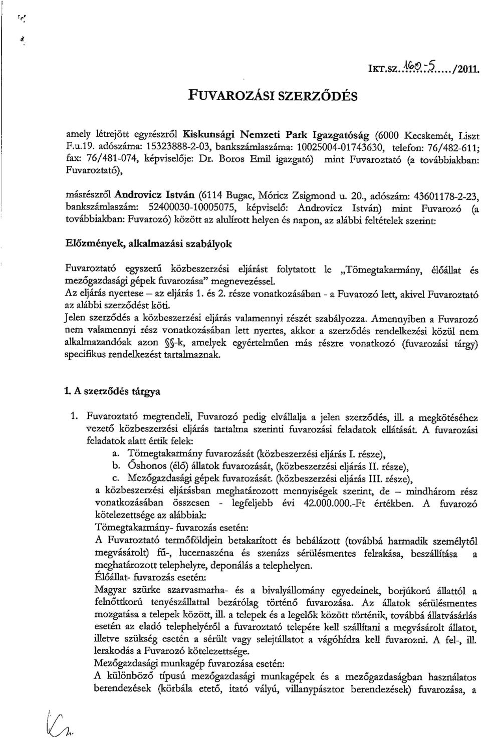 Botos Emil igazgató) mint Fuvaroztató (a továbbiakban: Fuvaroztató), másrészről Androvicz István (6114 Bugac, Móricz Zsigmond u. 20.