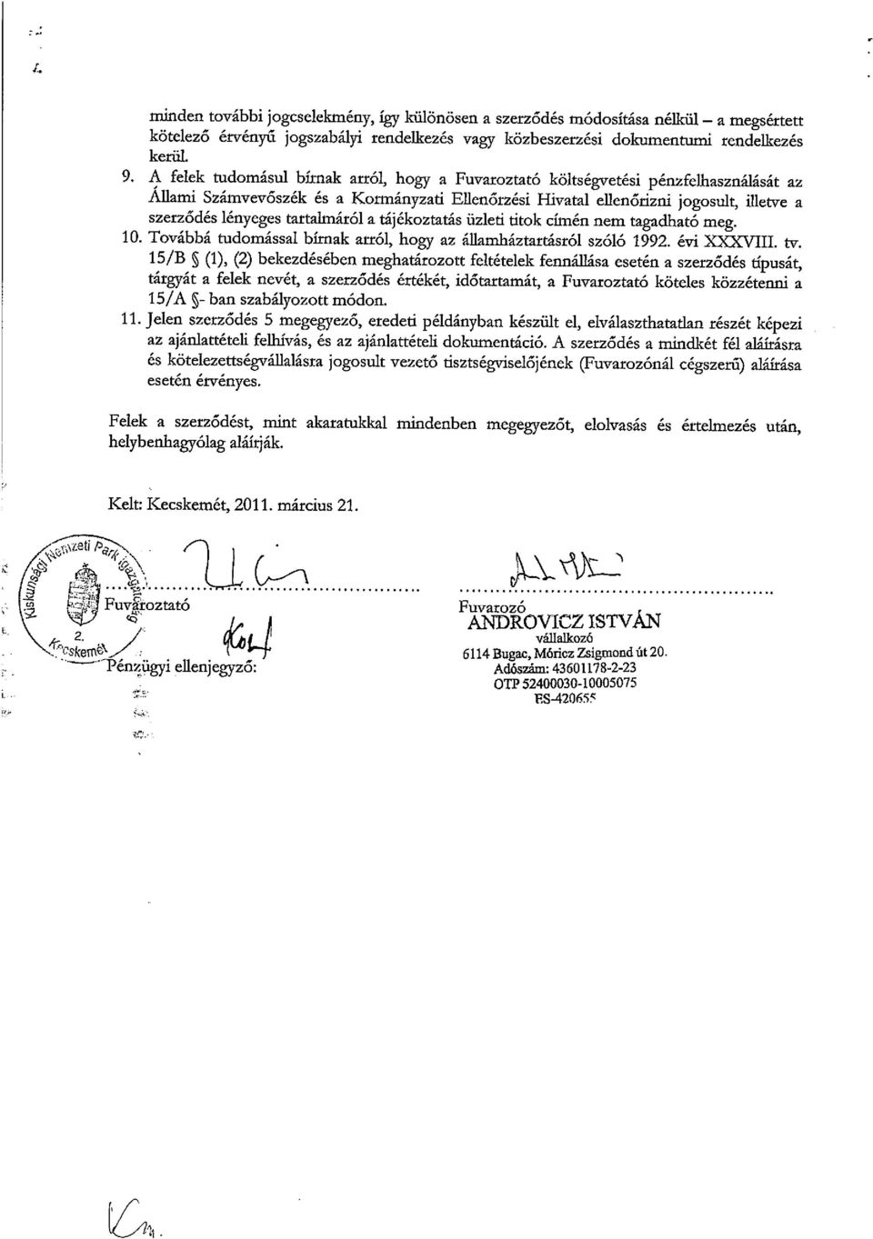 tartalmáról a tájékoztatás üzleti titok címén nem tagadható meg. 10. Továbbá tudomással bírnak arról, hogy az áflamháztartásról szóló 1992. évi XXXVIH. tv.