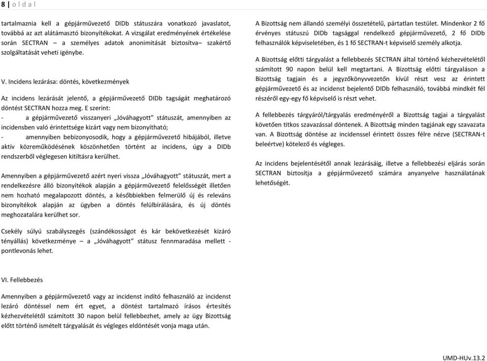 Incidens lezárása: döntés, következmények Az incidens lezárását jelentő, a gépjárművezető DIDb tagságát meghatározó döntést SECTRAN hozza meg.