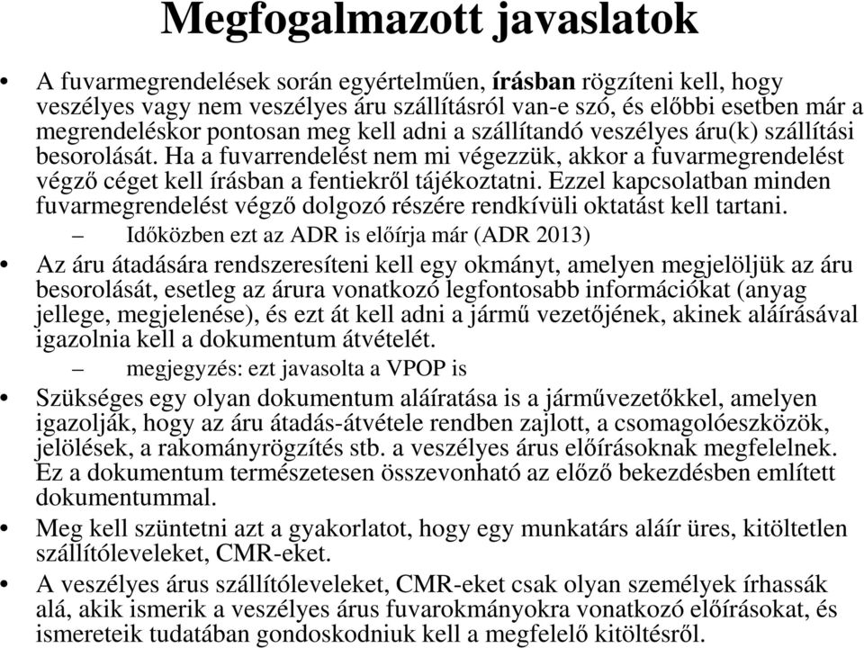 Ezzel kapcsolatban minden fuvarmegrendelést végző dolgozó részére rendkívüli oktatást kell tartani.