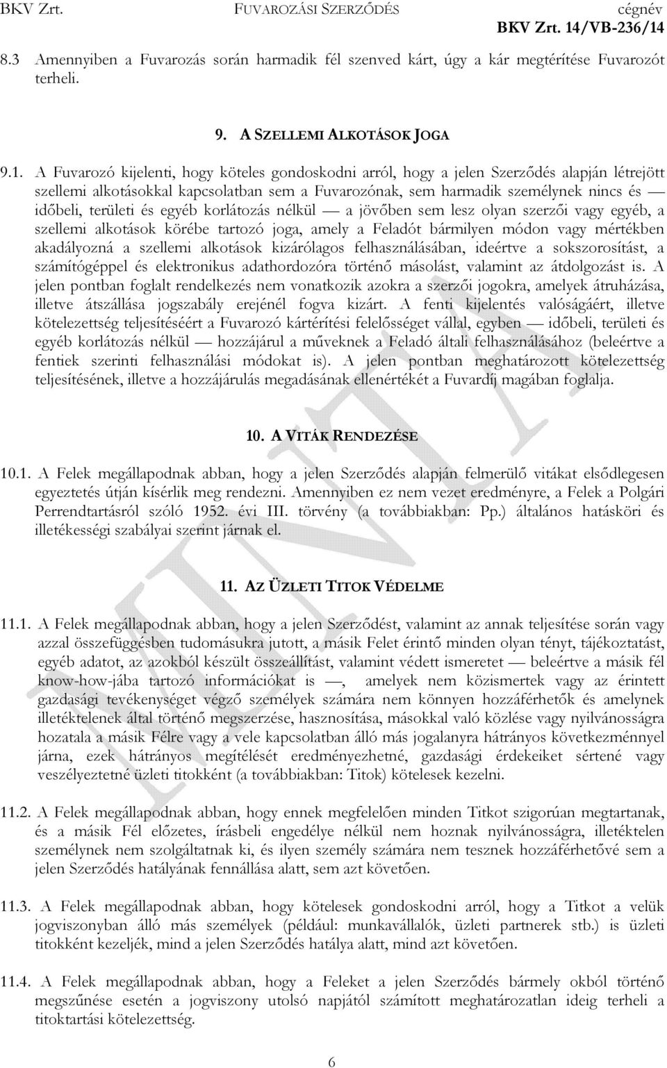 és egyéb korlátozás nélkül a jövőben sem lesz olyan szerzői vagy egyéb, a szellemi alkotások körébe tartozó joga, amely a Feladót bármilyen módon vagy mértékben akadályozná a szellemi alkotások