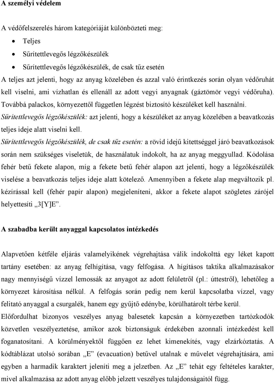 Továbbá palackos, környezettől független légzést biztosító készüléket kell használni.