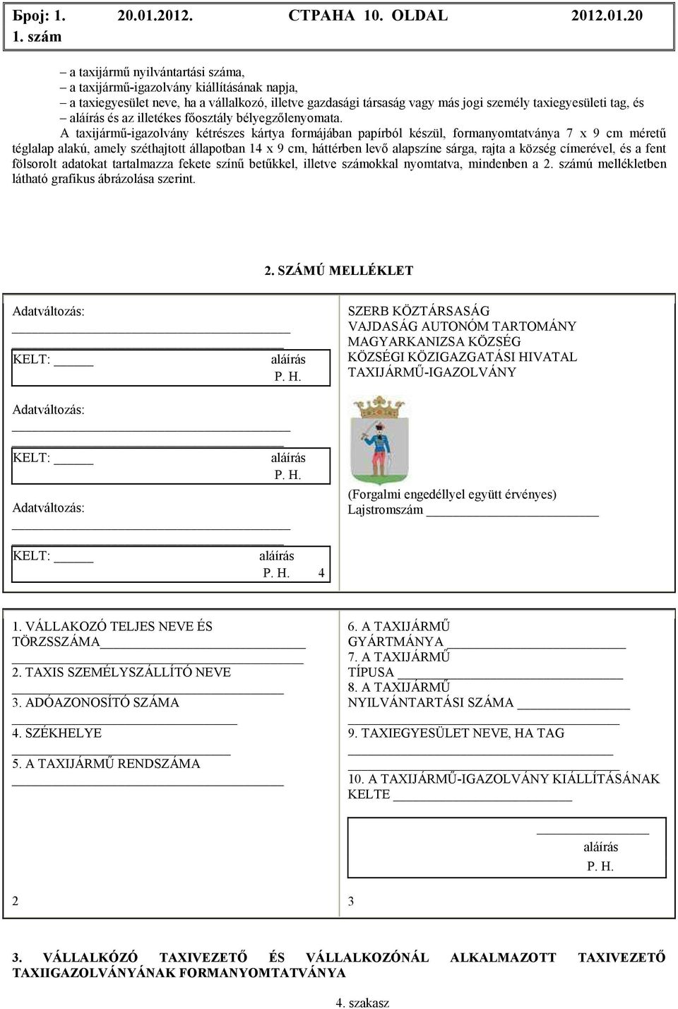 taxiegyesületi tag, és aláírás és az illetékes fıosztály bélyegzılenyomata.