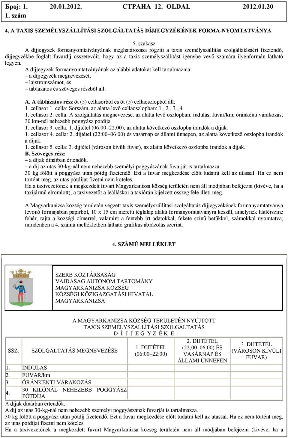 igénybe vevı számára ilyenformán látható legyen.