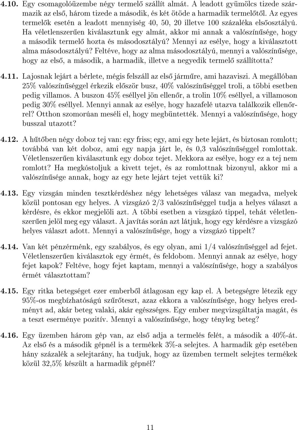 Ha véletlenszer en kiválasztunk egy almát, akkor mi annak a valószín sége, hogy a második termel hozta és másodosztályú? Mennyi az esélye, hogy a kiválasztott alma másodosztályú?