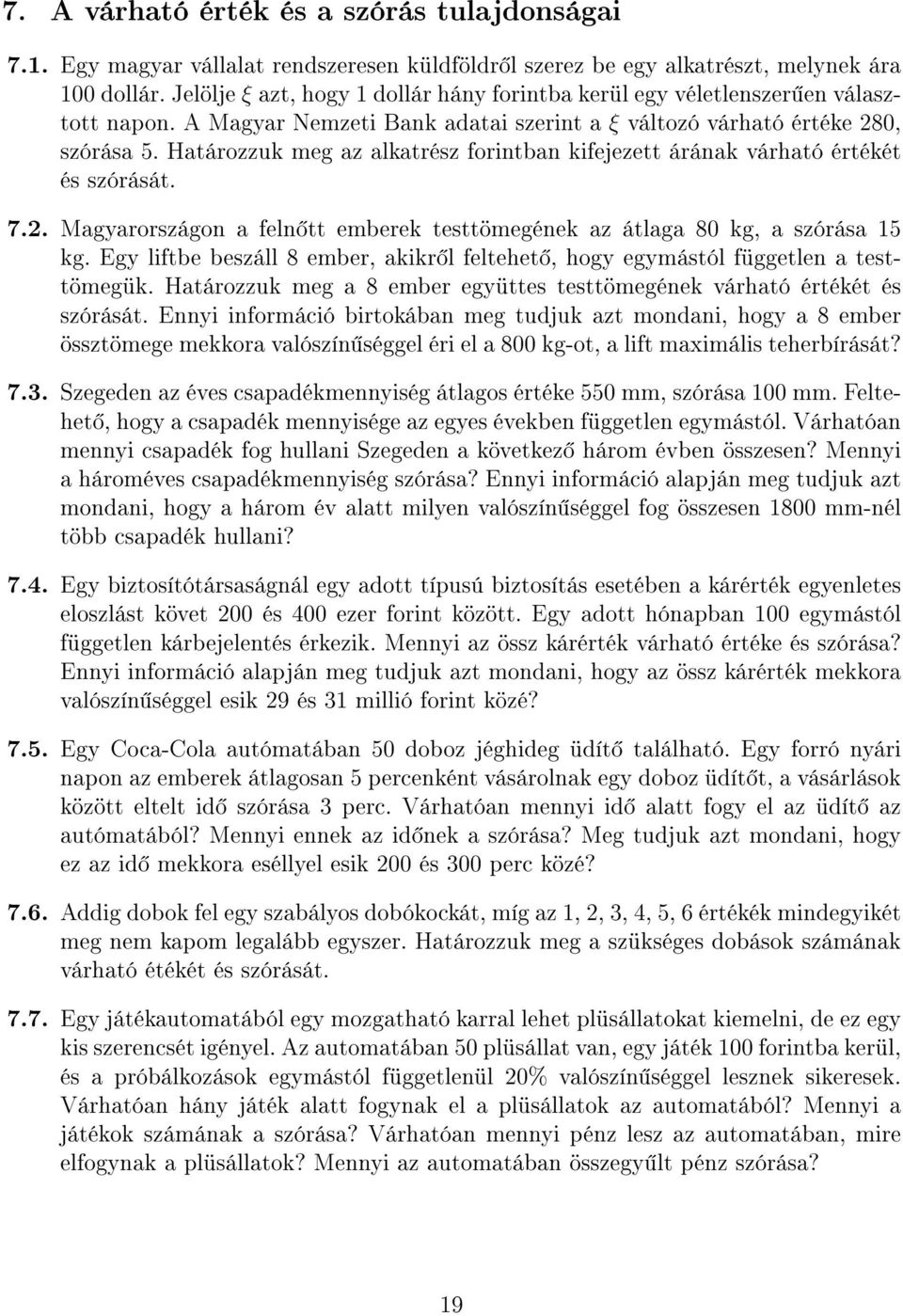 Határozzuk meg az alkatrész forintban kifejezett árának várható értékét és szórását. 7.2. Magyarországon a feln tt emberek testtömegének az átlaga 80 kg, a szórása 15 kg.
