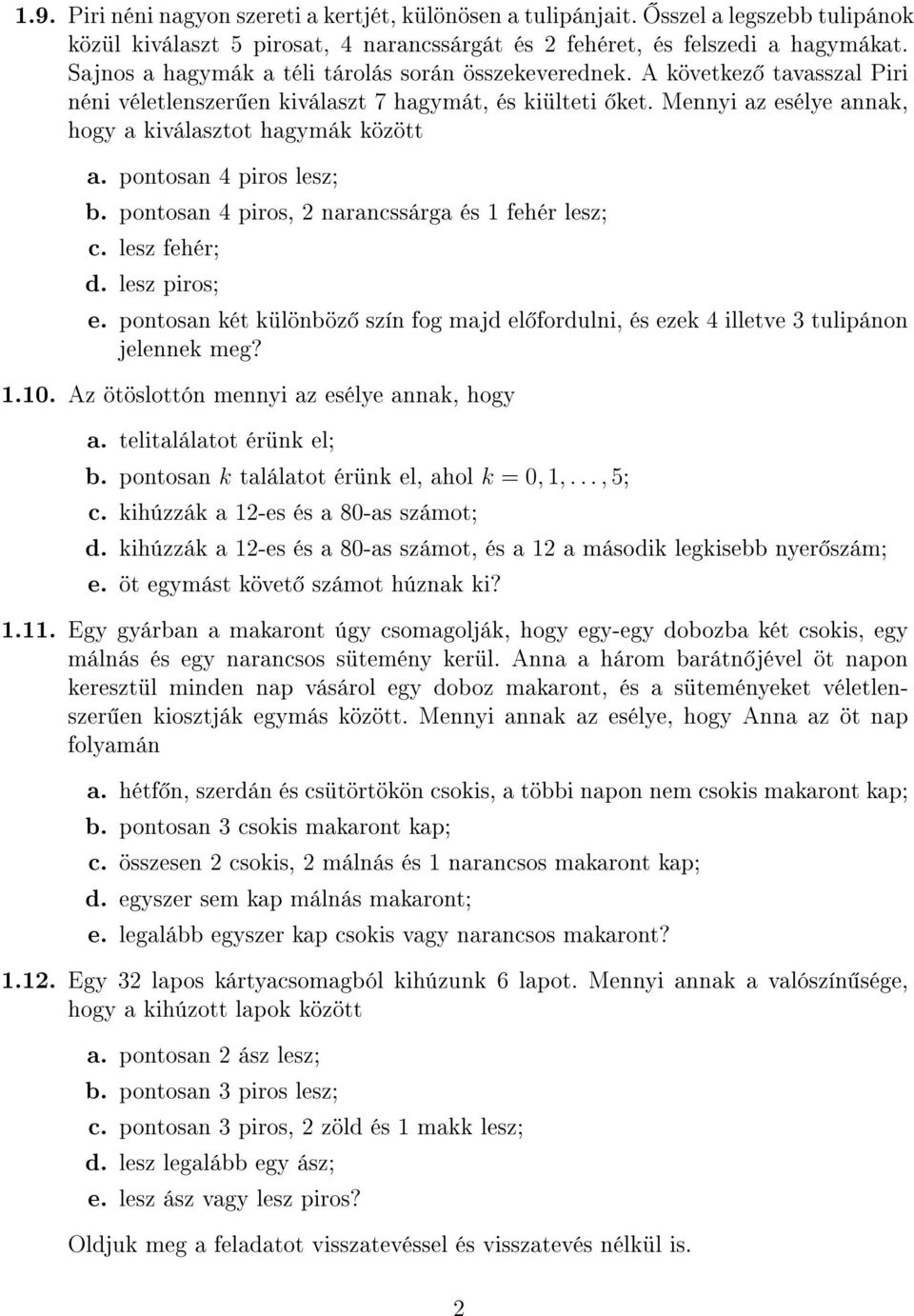 pontosan 4 piros lesz; b. pontosan 4 piros, 2 narancssárga és 1 fehér lesz; c. lesz fehér; d. lesz piros; e.