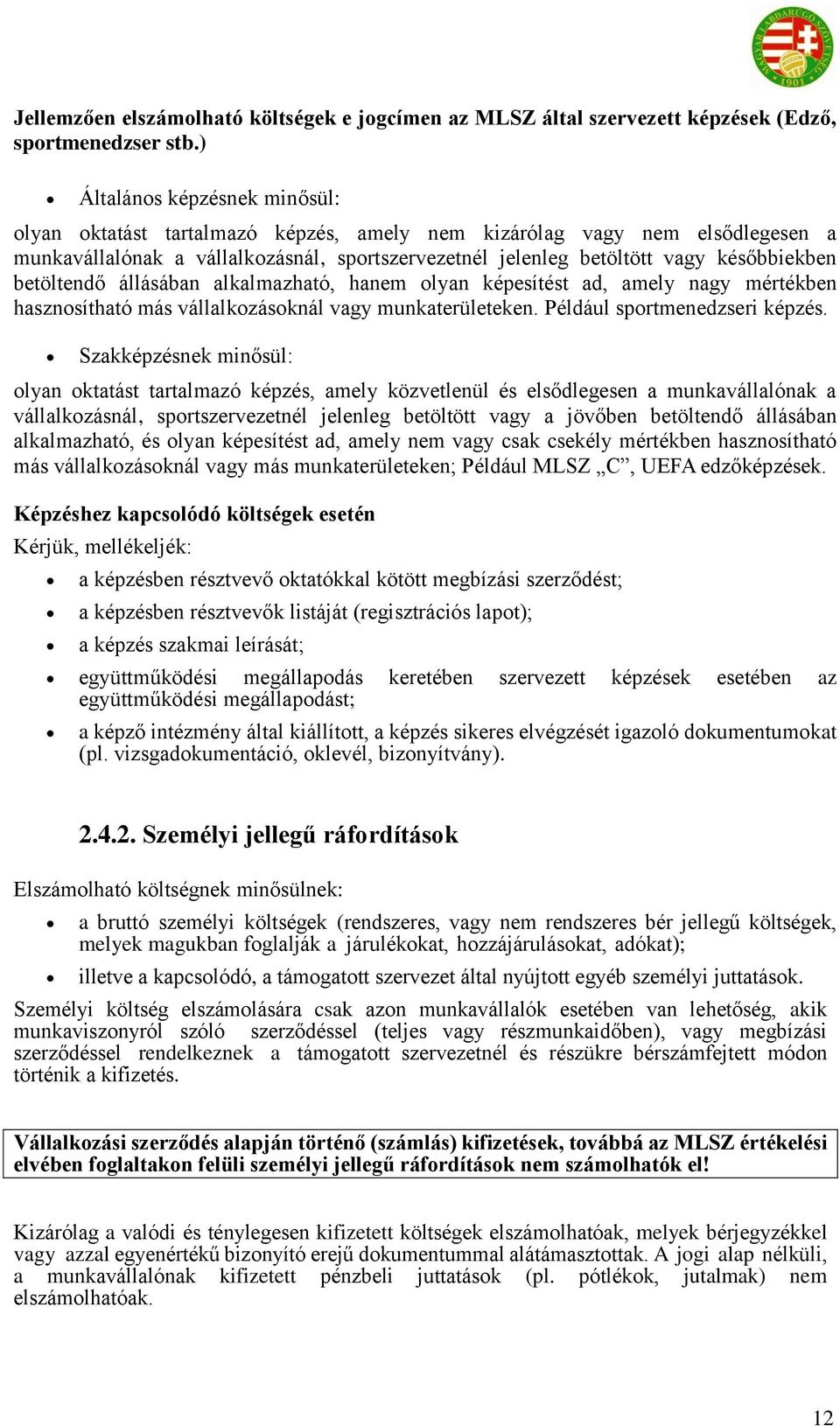 betöltendő állásában alkalmazható, hanem olyan képesítést ad, amely nagy mértékben hasznosítható más vállalkozásoknál vagy munkaterületeken. Például sportmenedzseri képzés.