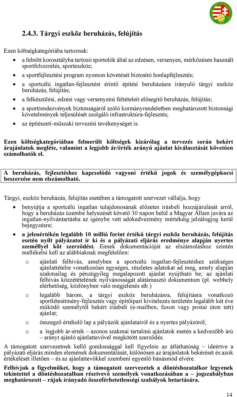 sportfejlesztési program nyomon követését biztosító honlapfejlesztés; a sportcélú ingatlan-fejlesztést érintő építési beruházásra irányuló tárgyi eszköz beruházás, felújítás; a felkészülési, edzési