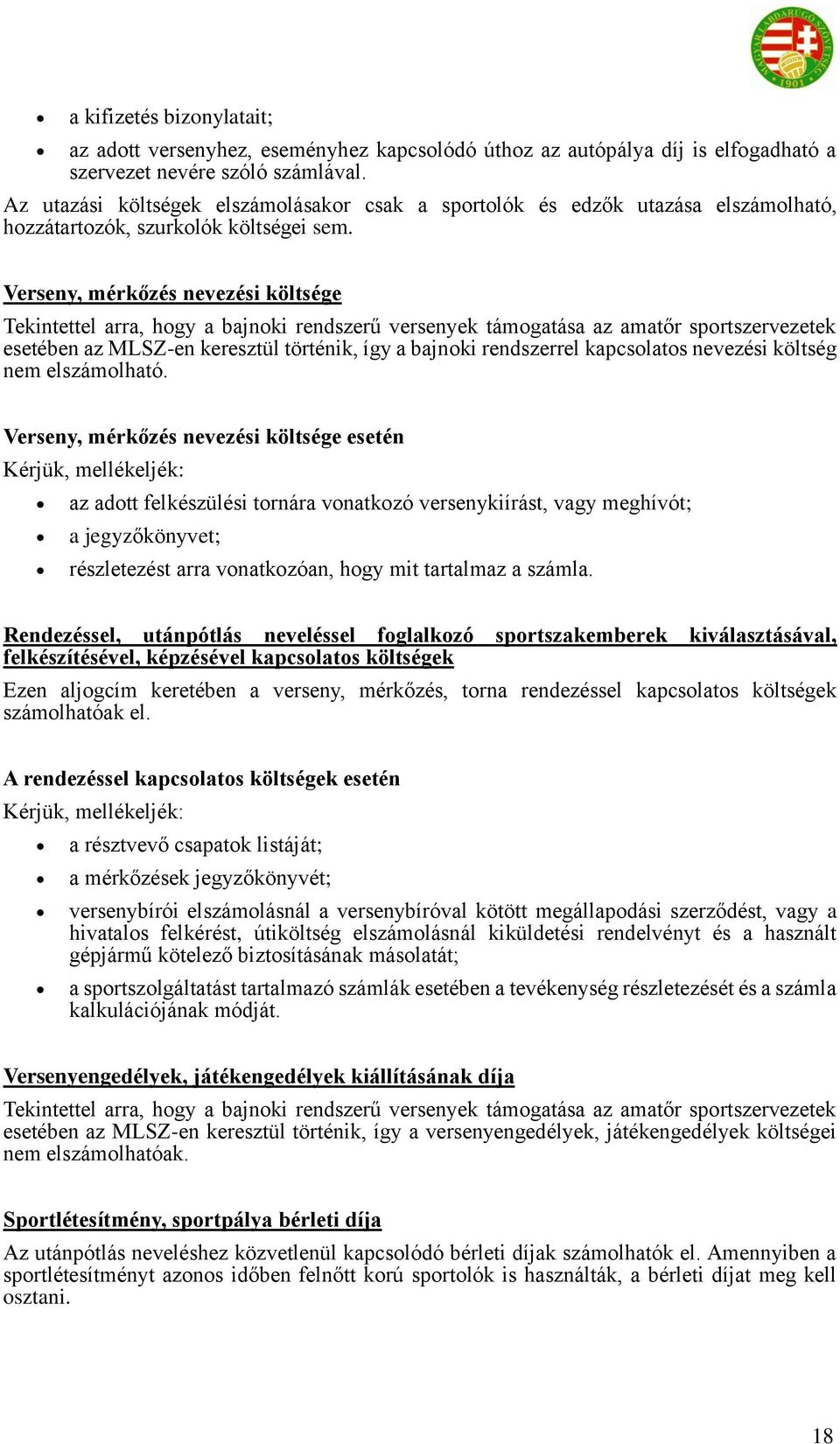 Verseny, mérkőzés nevezési költsége Tekintettel arra, hogy a bajnoki rendszerű versenyek támogatása az amatőr sportszervezetek esetében az MLSZ-en keresztül történik, így a bajnoki rendszerrel