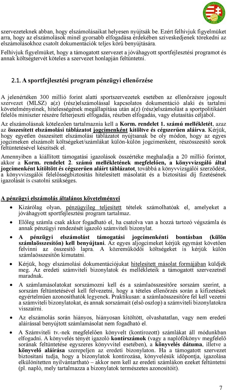 Felhívjuk figyelmüket, hogy a támogatott szervezet a jóváhagyott sportfejlesztési programot és annak költségtervét köteles a szervezet honlapján feltüntetni. 2.1.