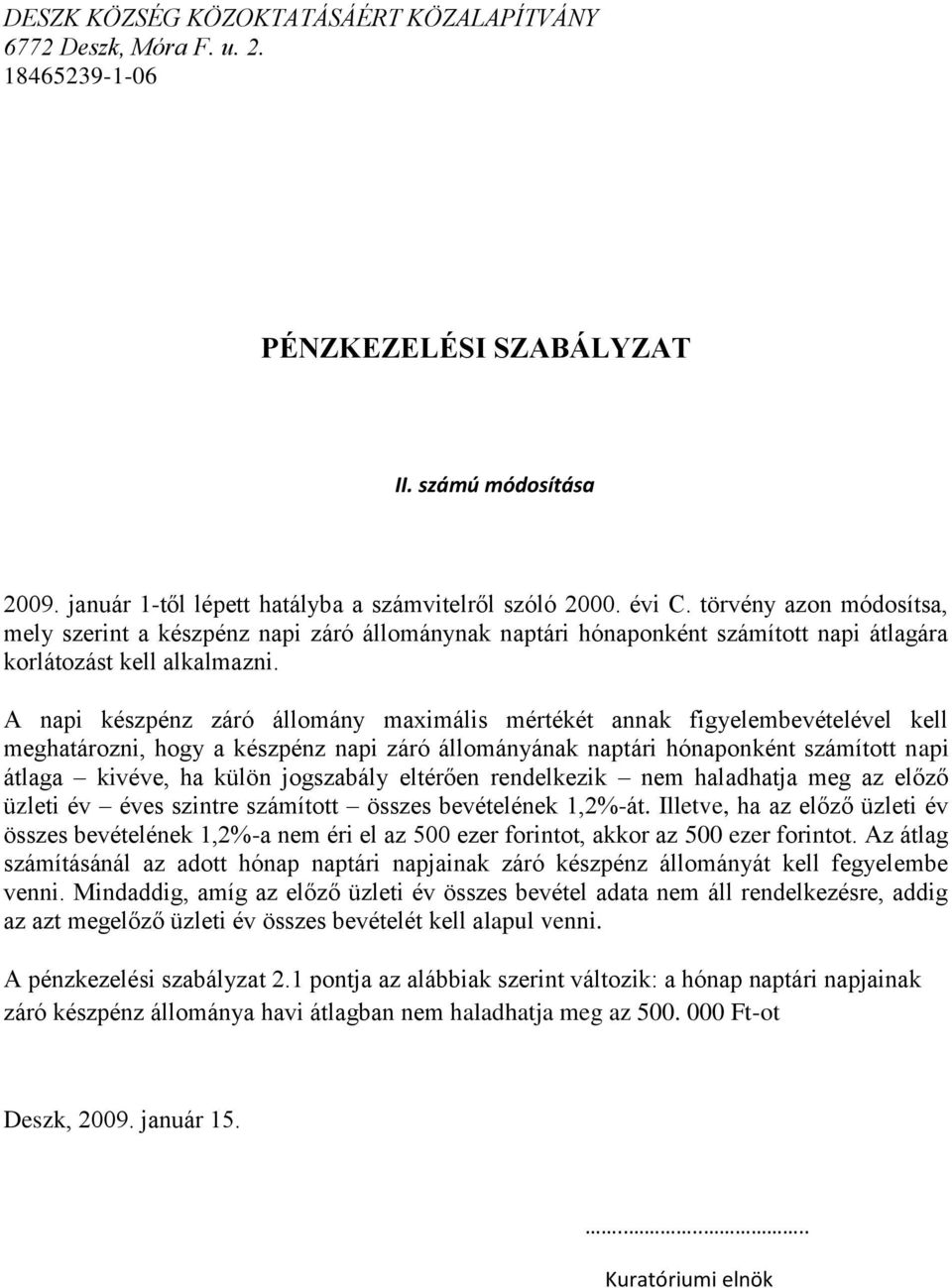 A napi készpénz záró állomány maximális mértékét annak figyelembevételével kell meghatározni, hogy a készpénz napi záró állományának naptári hónaponként számított napi átlaga kivéve, ha külön