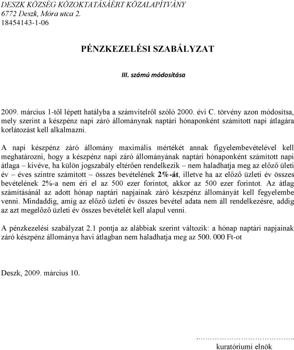 A napi készpénz záró állomány maximális mértékét annak figyelembevételével kell meghatározni, hogy a készpénz napi záró állományának naptári hónaponként számított napi átlaga kivéve, ha külön