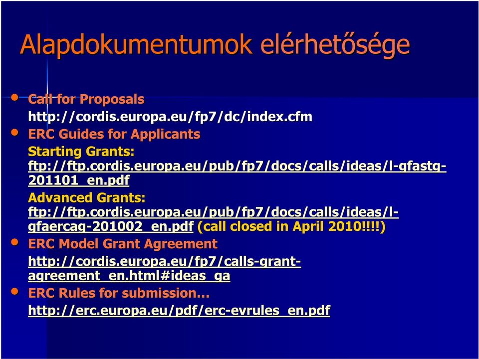 pdf Advanced Grants: ftp://ftp.cordis.europa.eu/pub/fp7/docs/calls/ideas/l- gfaercag-201002_en.pdf (call closed in April 2010!
