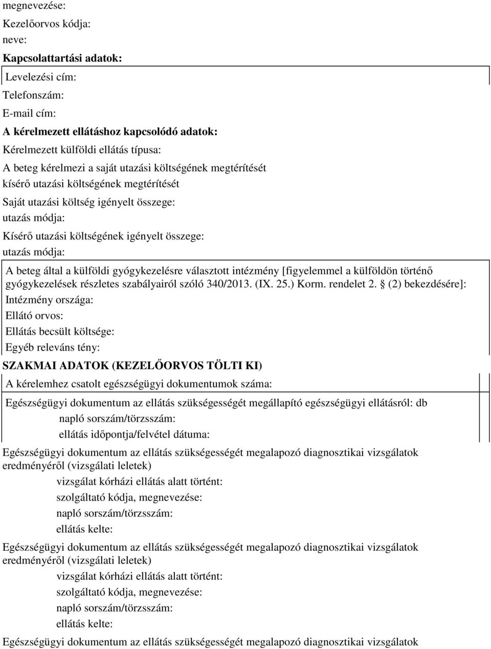 által a külföldi gyógykezelésre választott intézmény [figyelemmel a külföldön történı gyógykezelések részletes szabályairól szóló 340/2013. (IX. 25.) Korm. rendelet 2.