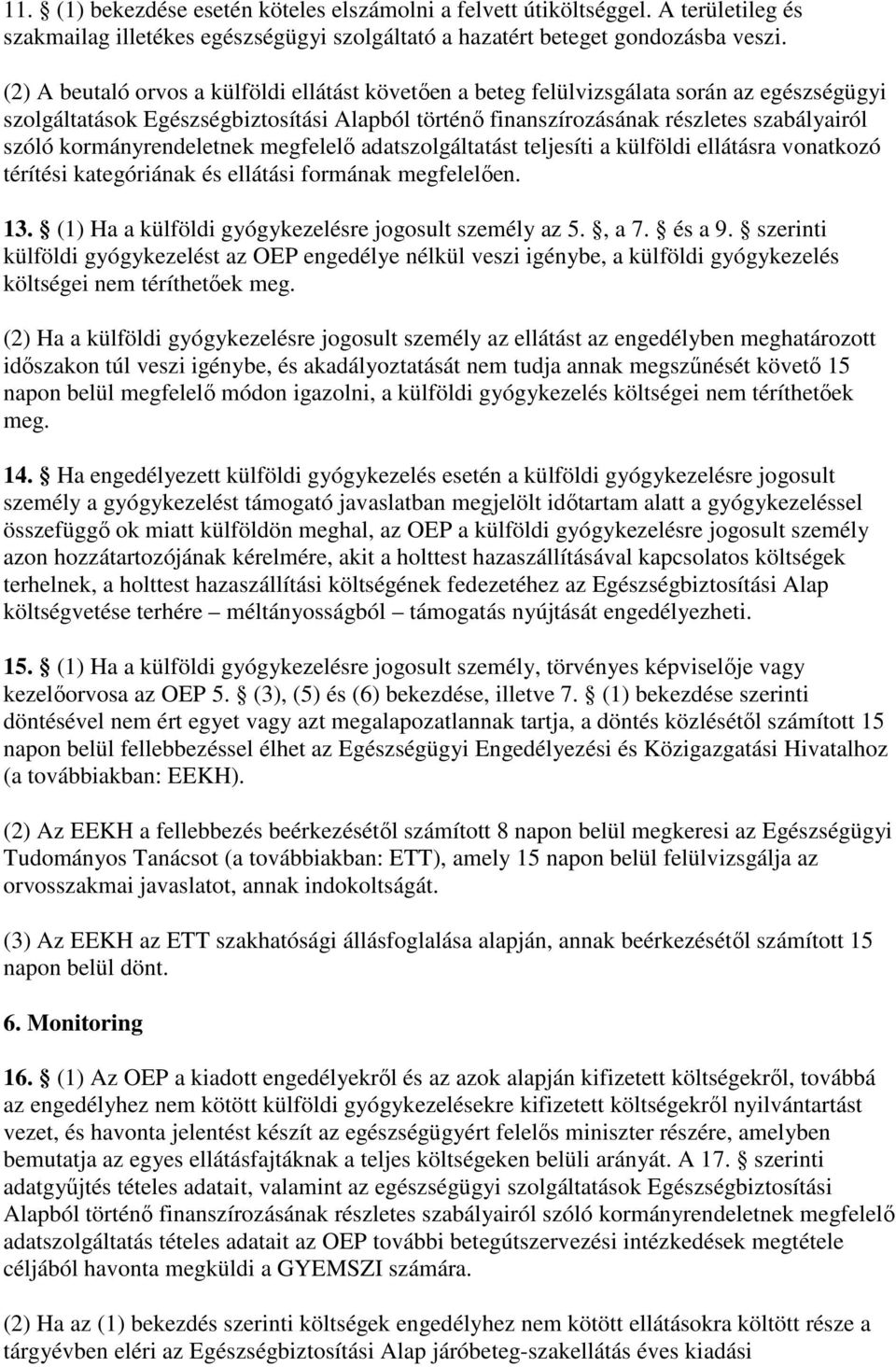 kormányrendeletnek megfelelı adatszolgáltatást teljesíti a külföldi ellátásra vonatkozó térítési kategóriának és ellátási formának megfelelıen. 13.